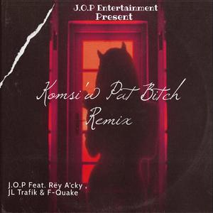 KOMSI'W PAT BITCH (feat. JL TRAFIK, REY A'CKY & F- QUAKE)