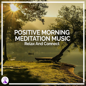 Positive Morning Meditation Music Relax and Connect