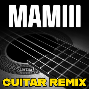 MAMIII (Guitar Remix)