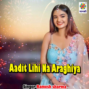 Aadit Lihi Na Araghiya