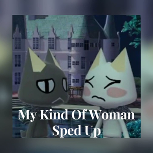 My Kind Of Woman sped up