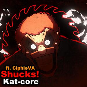 SHUCKS KAT-CORE (feat. CiphieVA)