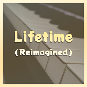 Lifetime (Reimagined)