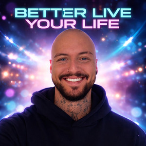 Better Live Your Life