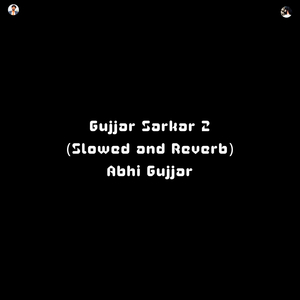 Gujjar Sarkar 2 (Slowed and Reverb)