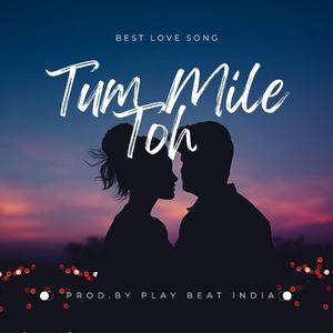 Tum Mile Toh