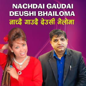Nachdai Gaudai Deushi Bhailoma