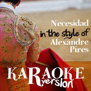 Necesidad (In the Style of Alexandre Pires) [Karaoke Version]