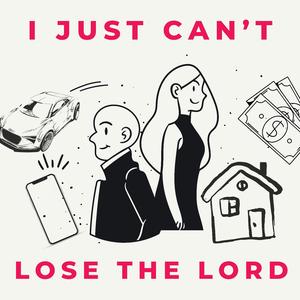 I just can't lose the Lord