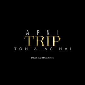 Apni Trip Toh Alag hai
