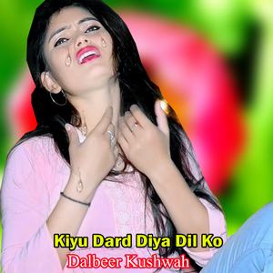 Kiyu Dard Diya Dil Ko