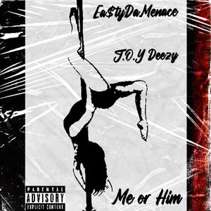 Me or Him (feat. J.O.Y Deezy)