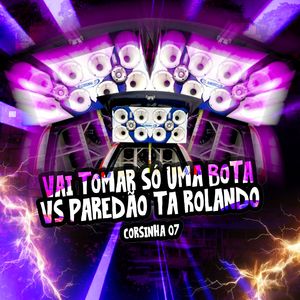 Vai Toma So uma Bota Vs Paredão Tá Rolando (Corsinha 07)