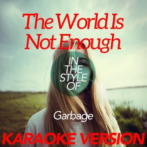 The World Is Not Enough (In the Style of Garbage) [Karaoke Version]