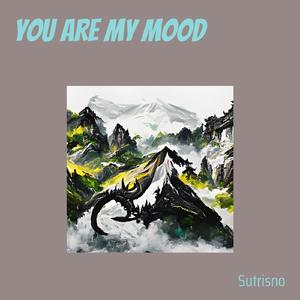 You Are My Mood