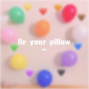 Be your pillow