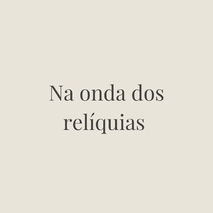 NA ONDA DOS RELÍQUIAS (Remix)