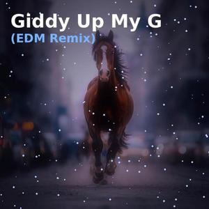 Giddy Up My G (EDM Remix)