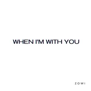 WHEN I'M WITH YOU
