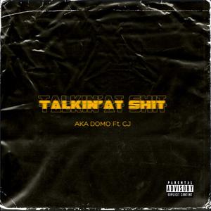 Talkin'at Shit (feat. Cj)