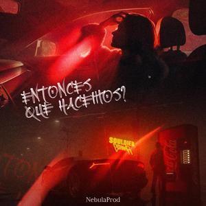 Entonces Que Hacemos? (feat. Bernar & NebulaProd)