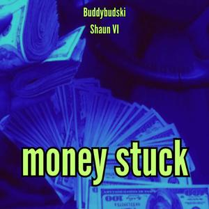 money stuck (feat. Shaun VI)