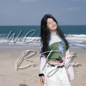 We Can’t Be Together