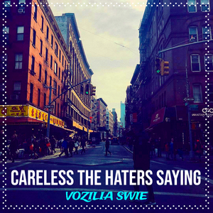 Careless the Haters Saying