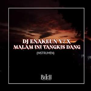 DJ ENAKEUN V2 X MALAM INI TANGKIS DANG (INS)