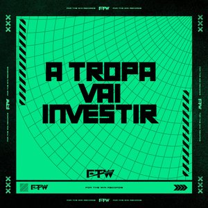 A Tropa Vai Investir