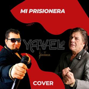 Yavel (Mi Prisionera Cover)