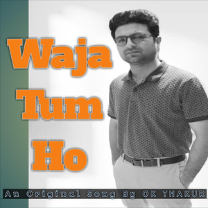 Waja Tum Ho - Ok Thakur