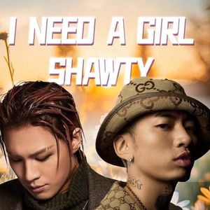 I need a girl x Shawty - 马思唯/Taeyang【Mashup】