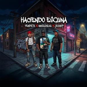 Haciendo Esquina (feat. Vendeta & Anyelo Alka)