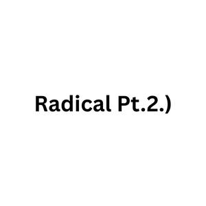 Radical Pt. 2.)