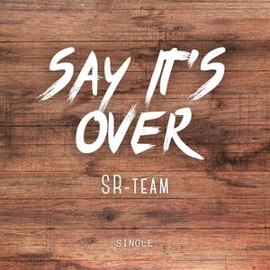 Say it's over