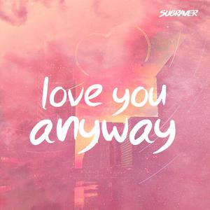 Subraver - Love You Anyway