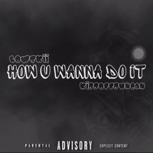 How U Wanna Do It? (feat. Kiddoffduncan)