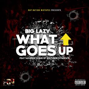 What Goes Up (feat. Big Lazy, Maverick & BmG Of Southside Syndicate)