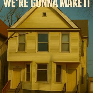 We’re Gonna Make It