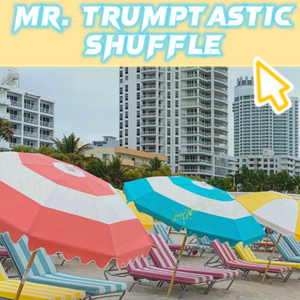 Mr. Trumptastic Shuffle