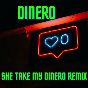 Dinero She Take my Dinero Remix