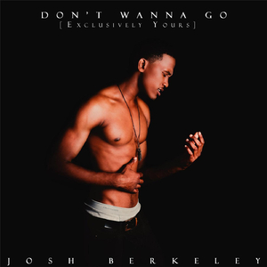 Don't Wanna Go (Exclusively Yours)