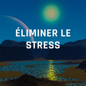 Éliminer le stress