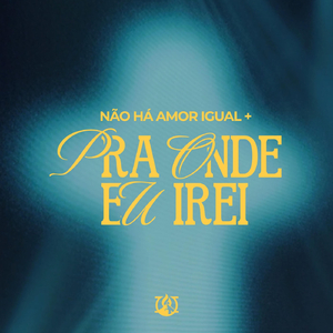 Não Há Amor Igual / Para Onde Eu Irei (Ao Vivo)