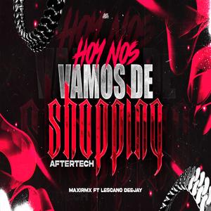 HOY NOS VAMOS DE SHOPPING (Aftertech) (feat. LESCANO DEEJAY)