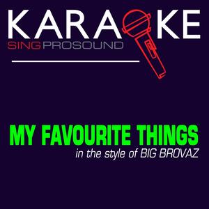 My Favourite Things (In the Style of Big Brovaz) [Karaoke Version]