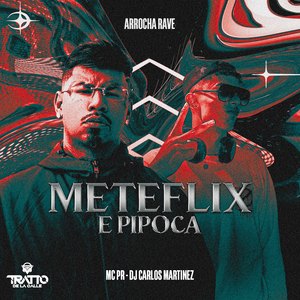 Meteflix e Pipoca [Arrocha Rave]