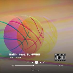 Ballin' (feat. Pluto Maxx & SUMWHR)