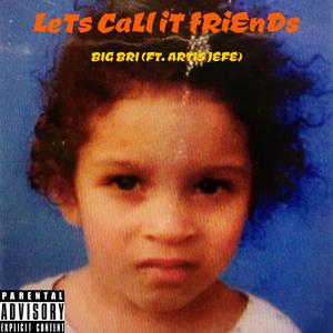 Lets Call It Friends (feat. ARTIS JEFE)